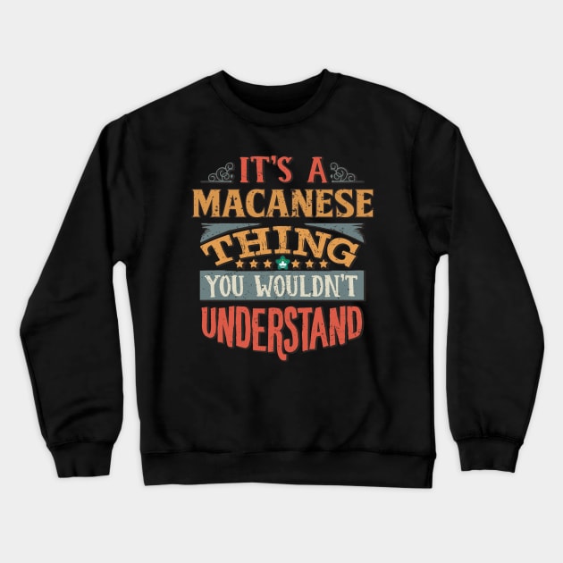 It's A Macanese Thing You Would'nt Understand - Gift For Macanese With Macanese Flag Heritage Roots From Macau Crewneck Sweatshirt by giftideas